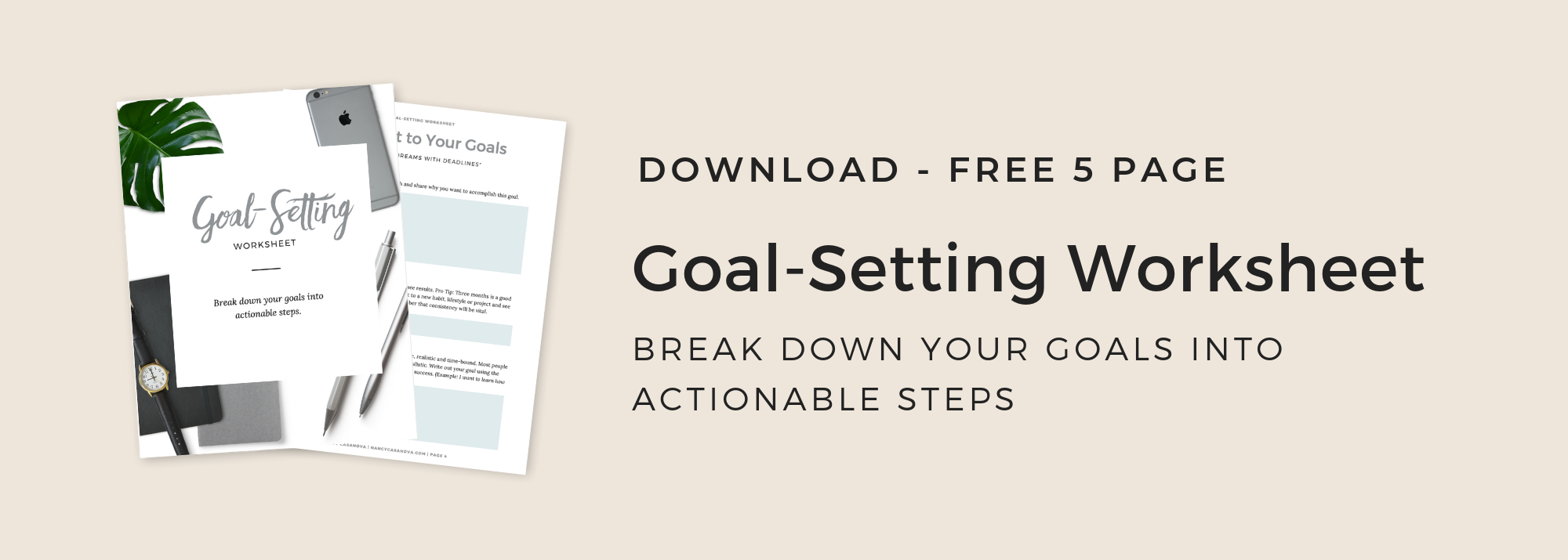Set goals that set you up for success. Use this worksheet to help you break down your goals into actionable steps.