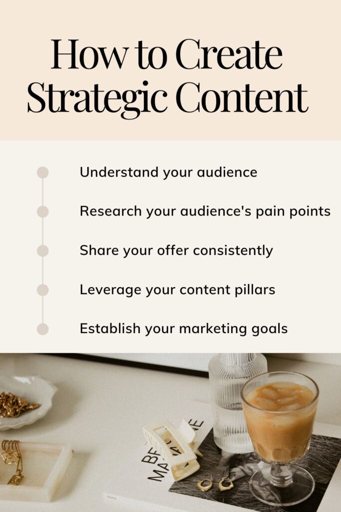 Creating strategic content helps you stay aligned with your specific business or marketing goals and ensures every piece of content and action you take moves you closer to achieving those goals. Here are some ways you can start to create more strategic content that helps you capture new audiences, connects you with your audience and converts your audience into customers.

